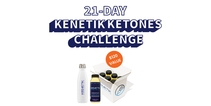 Image with the title "21-Day Kenetik Ketones Challenge". Includes the Kenetik Ketone Challenge Pack on a white background with an orange circle in the right corner featuring the text "$120 value". The image features a white Kenetik water bottle, bottle of Kenetik Ketone Concentrate and a 6-pack of ketone concentrate.